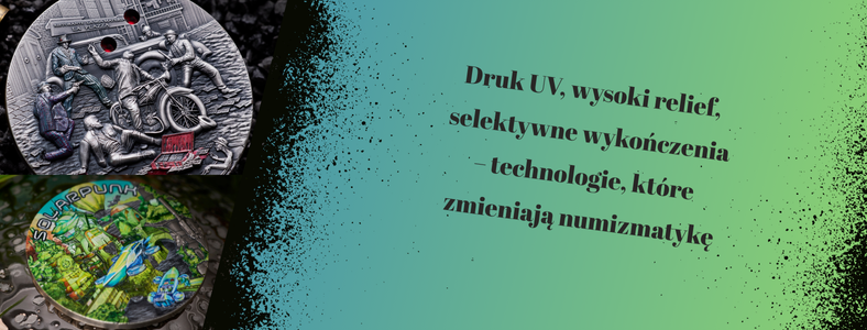 DRUK UV, WYSOKI RELIEF, SELEKTYWNE WYKOŃCZENIA – TECHNOLOGIE, KTÓRE ZMIENIAJĄ NUMIZMATYKĘ