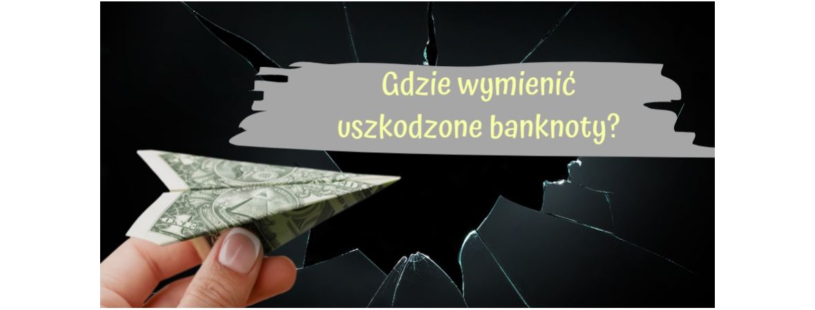 Gdzie wymienić uszkodzone banknoty?